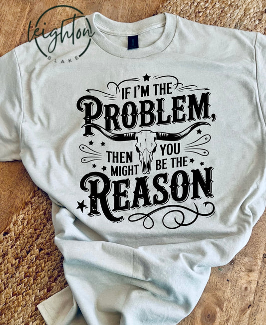 If im the Problem Tee