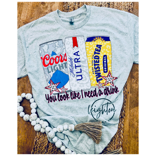 You look like I need a drink Tee